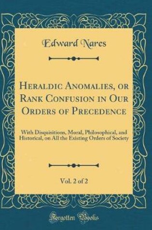 Cover of Heraldic Anomalies, or Rank Confusion in Our Orders of Precedence, Vol. 2 of 2