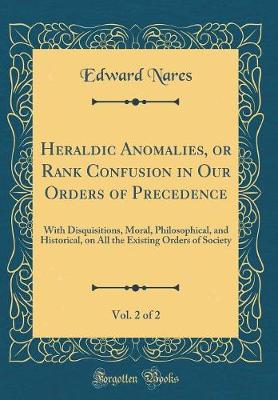 Book cover for Heraldic Anomalies, or Rank Confusion in Our Orders of Precedence, Vol. 2 of 2