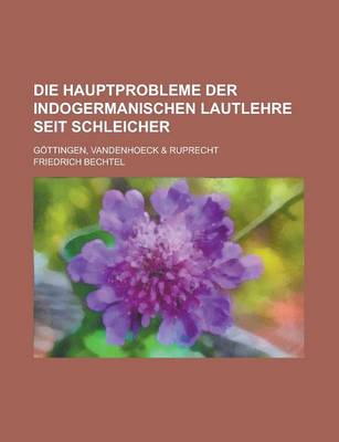 Book cover for Die Hauptprobleme Der Indogermanischen Lautlehre Seit Schleicher; Gottingen, Vandenhoeck & Ruprecht