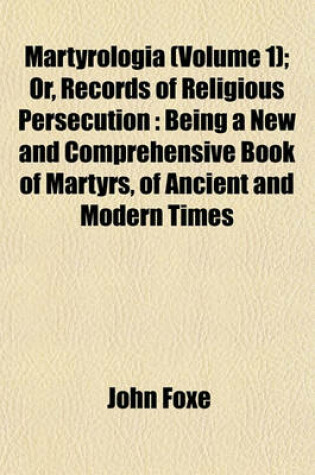 Cover of Martyrologia (Volume 1); Or, Records of Religious Persecution