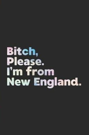 Cover of Bitch, Please. I'm From New England.