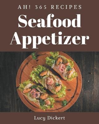 Book cover for Ah! 365 Seafood Appetizer Recipes