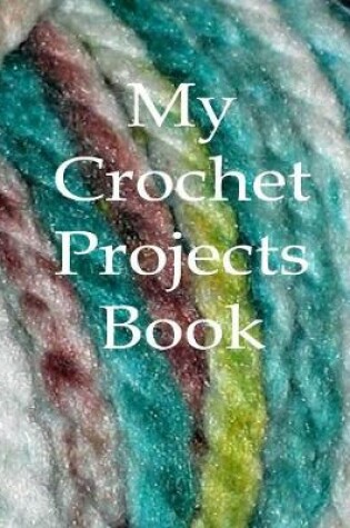 Cover of My Crochet Projects Book