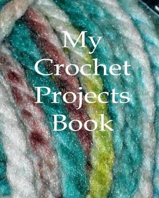 Book cover for My Crochet Projects Book