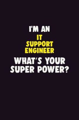 Cover of I'M An IT Support Engineer, What's Your Super Power?