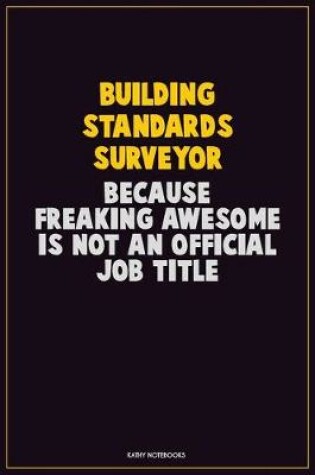 Cover of Building Standards Surveyor, Because Freaking Awesome Is Not An Official Job Title