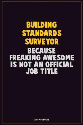 Book cover for Building Standards Surveyor, Because Freaking Awesome Is Not An Official Job Title