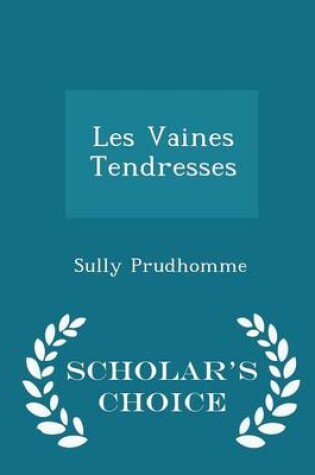 Cover of Les Vaines Tendresses - Scholar's Choice Edition