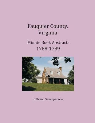 Book cover for Fauquier County, Virginia Minute Book Abstracts 1788-1789