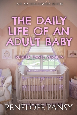 Book cover for The Daily Life of an Adult Baby (Rubber Pants Version)