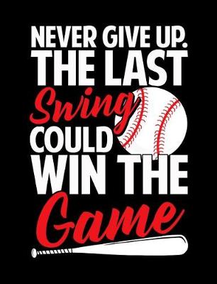 Book cover for Never Give Up The Last Swing Could Win The Game