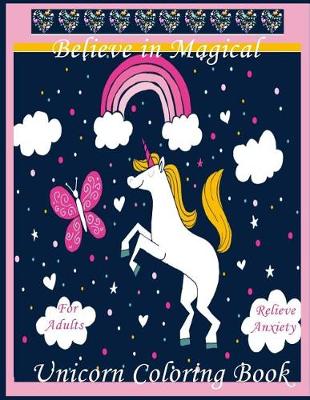 Cover of Believe in magical Unicorn Adults Coloring Book Relieve Anxiety