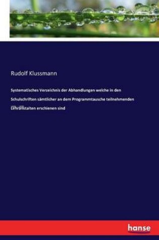 Cover of Systematisches Verzeichnis der Abhandlungen welche in den Schulschriften samtlicher an dem Programmtausche teilnehmenden Lehranstalten erschienen sind