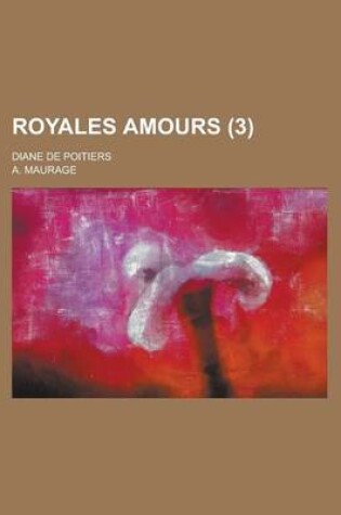 Cover of Royales Amours; Diane de Poitiers (3)