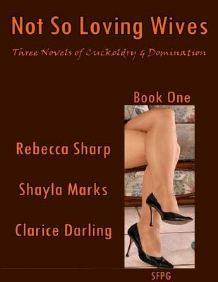 Book cover for Not So Loving Wives - Three Novels of Cuckoldry & Domination - Book One