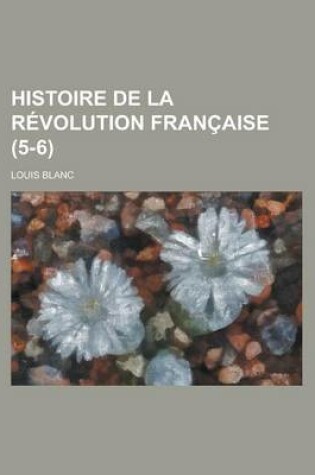 Cover of Histoire de La Revolution Francaise (5-6)