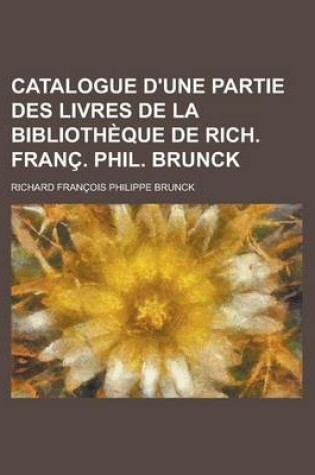 Cover of Catalogue D'Une Partie Des Livres de La Bibliotheque de Rich. Franc. Phil. Brunck