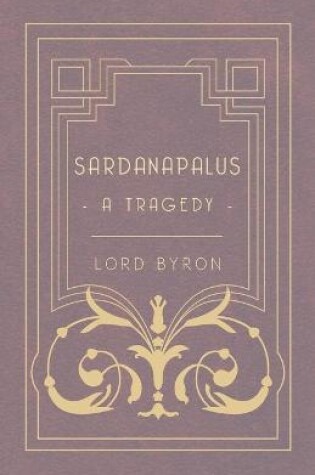 Cover of Sardanapalus, A Tragedy