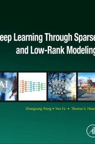 Cover of Deep Learning through Sparse and Low-Rank Modeling