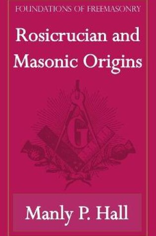 Cover of Rosicrucian and Masonic Origins (Foundations of Freemasonry Series)