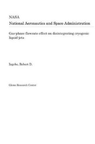 Cover of Gas-Phase Flowrate Effect on Disintegrating Cryogenic Liquid-Jets