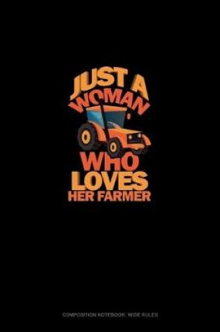 Cover of Just A Woman Who Loves Her Farmer