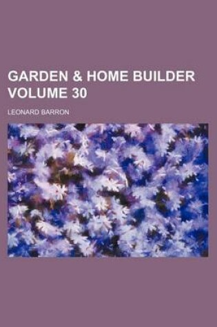 Cover of Garden & Home Builder Volume 30