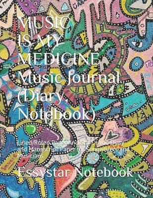 Book cover for MUSIC IS MY MEDICINE Music Journal (Diary, Notebook)