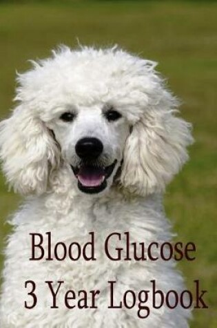 Cover of Blood Glucose 3 Year Logbook