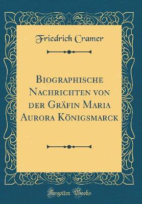 Book cover for Biographische Nachrichten Von Der Gräfin Maria Aurora Königsmarck (Classic Reprint)