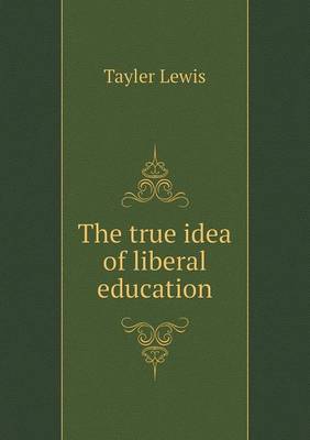 Book cover for The true idea of liberal education