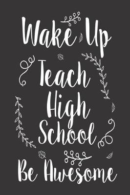 Book cover for Wake Up Teach High School Be Awesome