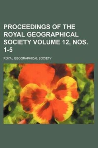 Cover of Proceedings of the Royal Geographical Society Volume 12, Nos. 1-5