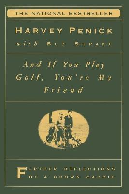 Book cover for "And If You Play Golf, You're My Friend: Furthur Reflections of a Grown Caddie "
