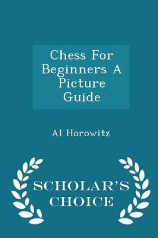Cover of Chess for Beginners a Picture Guide - Scholar's Choice Edition