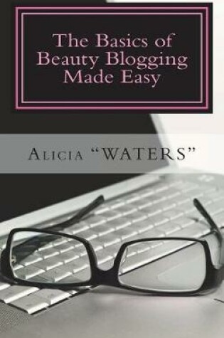 Cover of The Basics of Beauty Blogging Made Easy