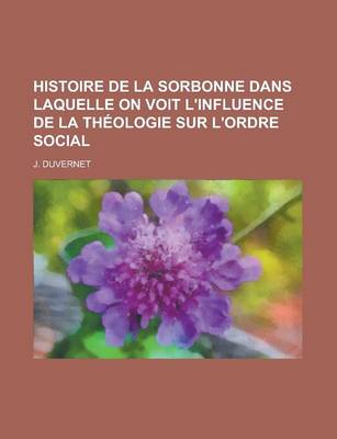 Book cover for Histoire de La Sorbonne Dans Laquelle on Voit L'Influence de La Theologie Sur L'Ordre Social