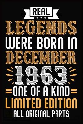 Book cover for Real Legends Were Born In December 1963 One Of A Kind Limited Edition All Original Parts