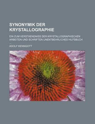 Book cover for Synonymik Der Krystallographie; Ein Zum Verstaendniss Der Krystallographischen Arbeiten Und Schriften Unentbehrliches Hilfsbuch