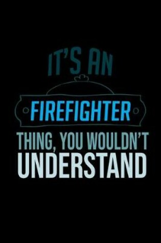 Cover of It's a firefighter thing, you wouldn't understand