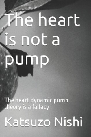 Cover of The heart is not a pump