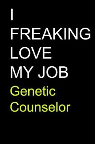 Cover of I Freaking Love My Job Genetic Counselor
