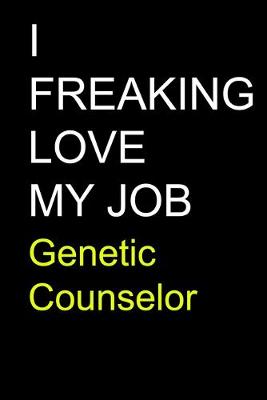 Book cover for I Freaking Love My Job Genetic Counselor