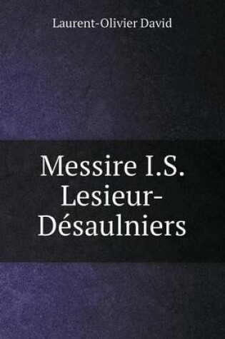 Cover of Messire I.S. Lesieur-Désaulniers