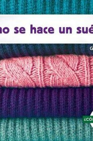 Cover of ¿Cómo Se Hace Un Suéter? (How Is a Sweater Made?)