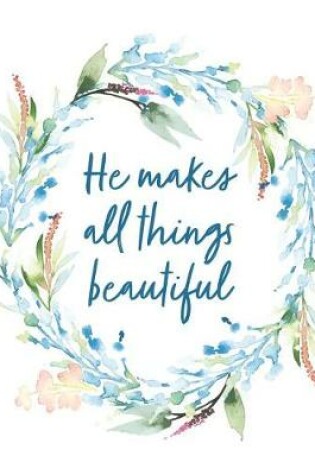 Cover of He Makes All Things Beautiful