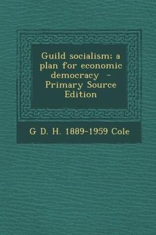 Cover of Guild Socialism; A Plan for Economic Democracy