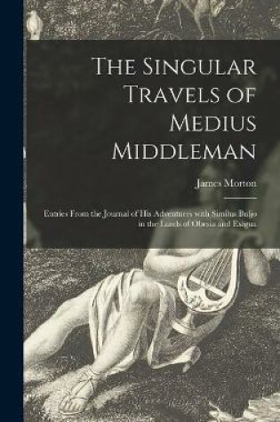 Cover of The Singular Travels of Medius Middleman