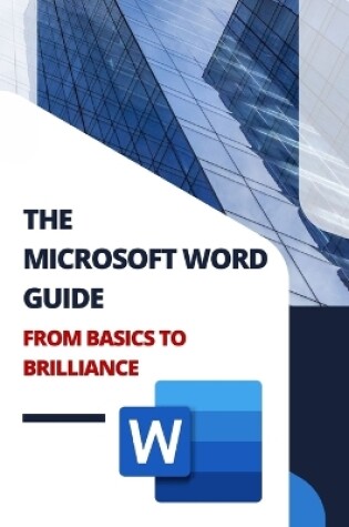 Cover of THE MICROSOFT WORD GUIDE From Basics to Brilliance