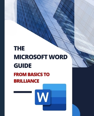 Book cover for THE MICROSOFT WORD GUIDE From Basics to Brilliance